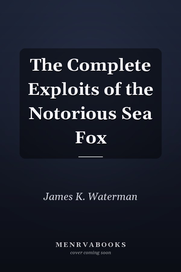 The Complete Exploits of the Notorious Sea Fox