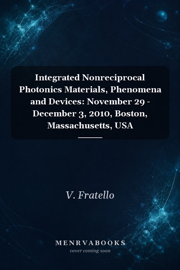 Integrated Nonreciprocal Photonics Materials, Phenomena and Devices: November 29 - December 3, 2010, Boston, Massachusetts, USA