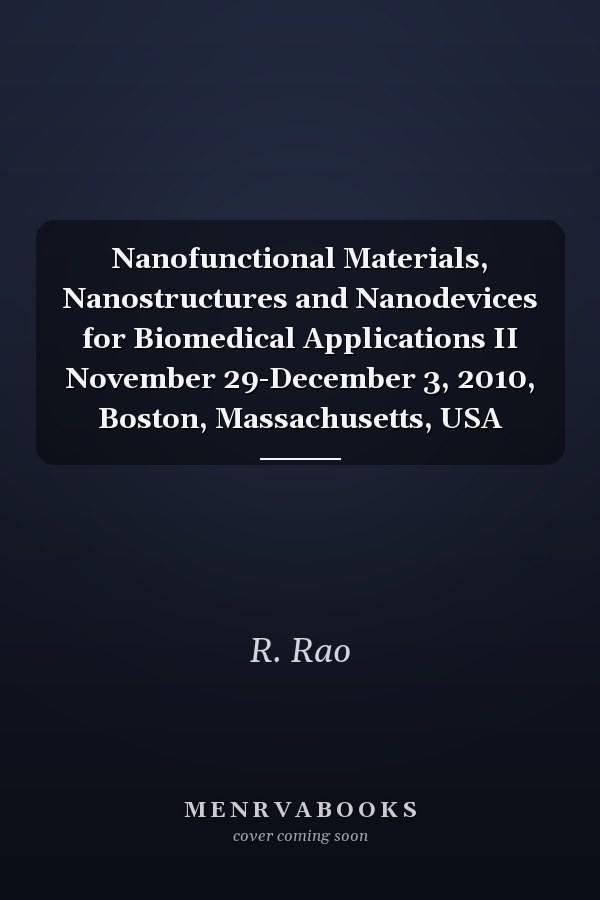 Nanofunctional Materials, Nanostructures and Nanodevices for Biomedical Applications II November 29-December 3, 2010, Boston, Massachusetts, USA
