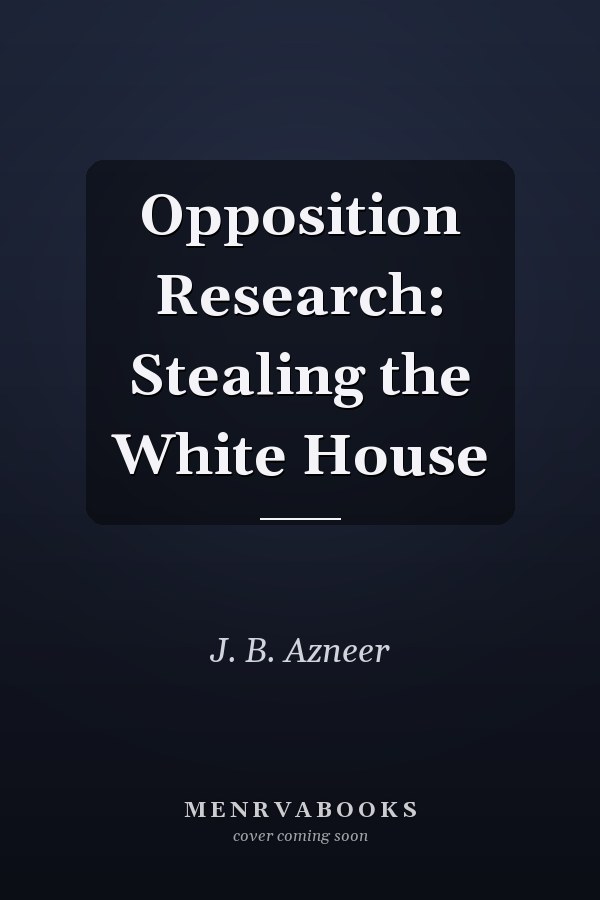 Opposition Research: Stealing the White House