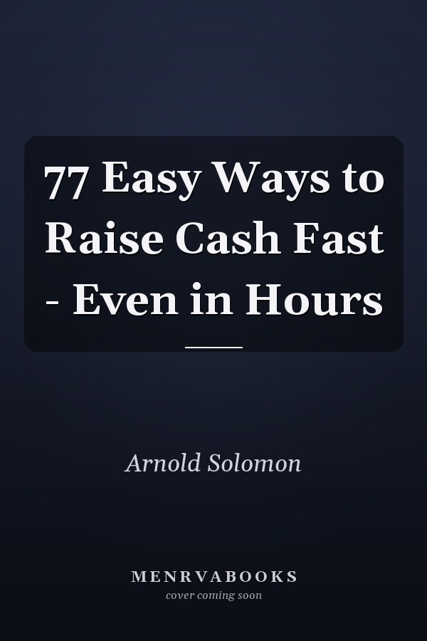 77 Easy Ways to Raise Cash Fast - Even in Hours