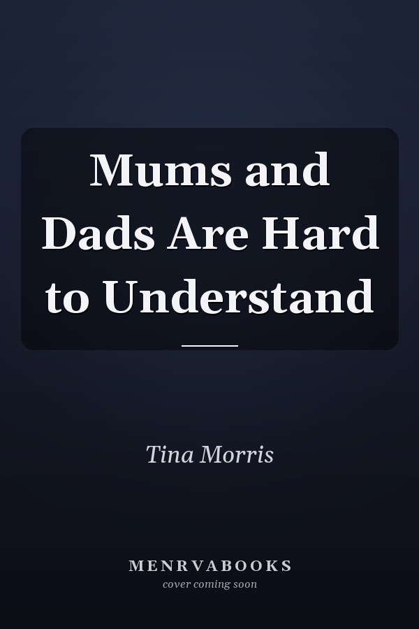 Mums and Dads Are Hard to Understand