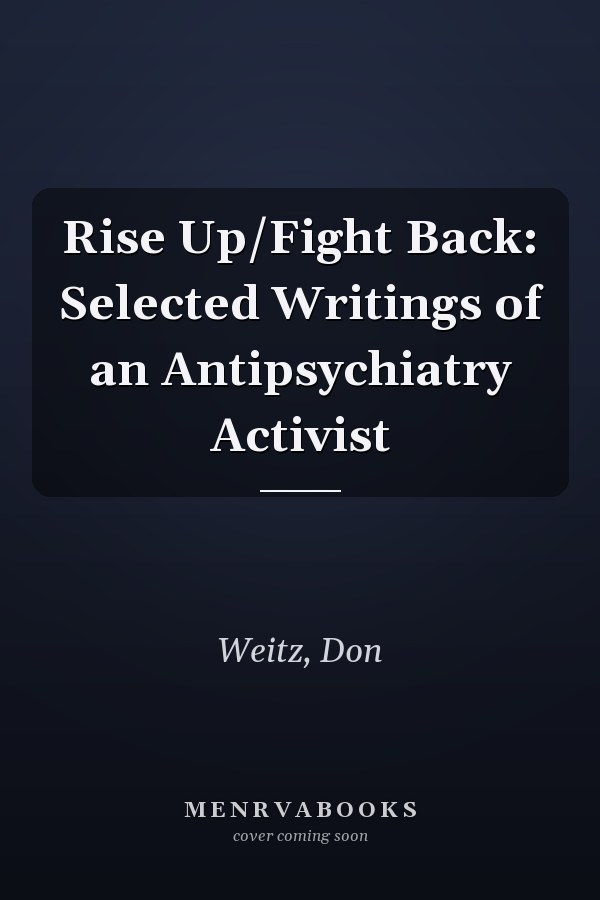 Rise Up/Fight Back: Selected Writings of an Antipsychiatry Activist