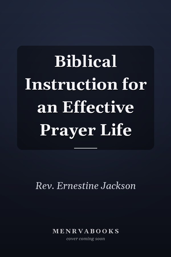 Biblical Instruction for an Effective Prayer Life