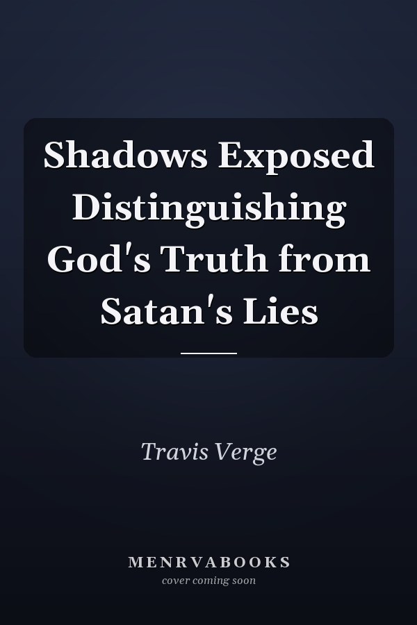 Shadows Exposed Distinguishing God's Truth from Satan's Lies