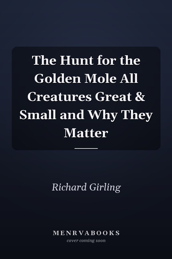 The Hunt for the Golden Mole All Creatures Great & Small and Why They Matter