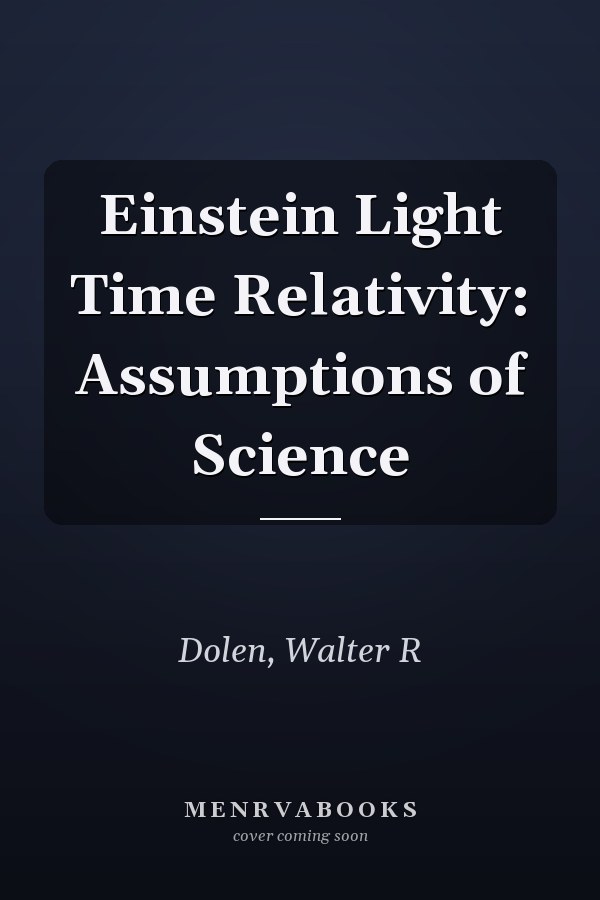 Einstein Light Time Relativity: Assumptions of Science
