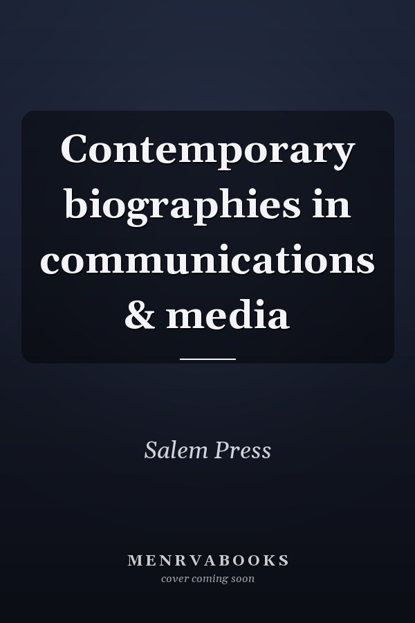 Contemporary biographies in communications & media