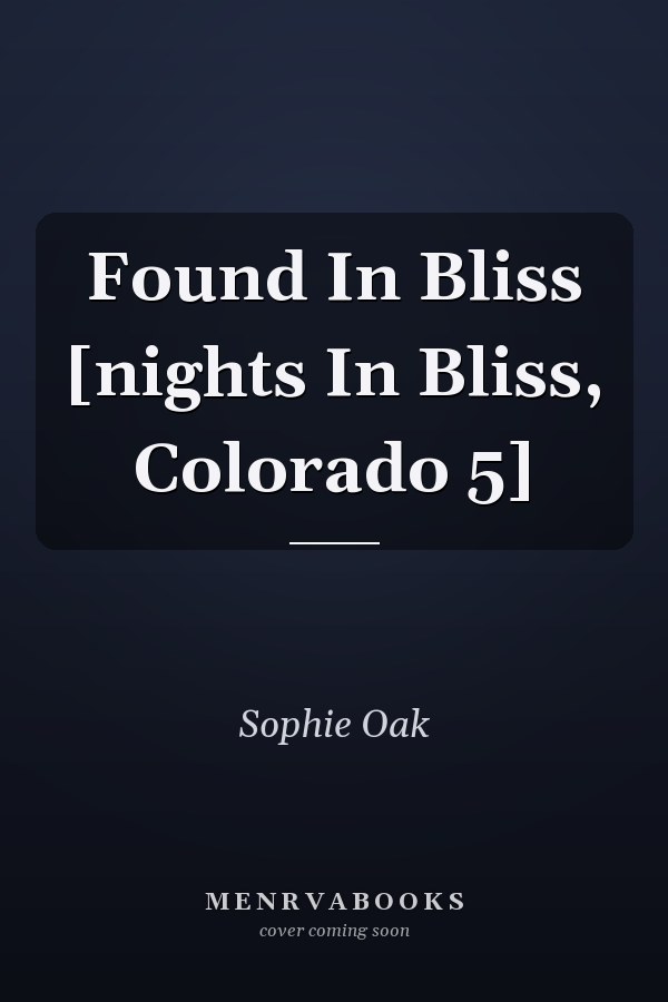 Found In Bliss [nights In Bliss, Colorado 5]