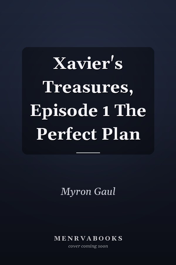 Xavier's Treasures, Episode 1 The Perfect Plan