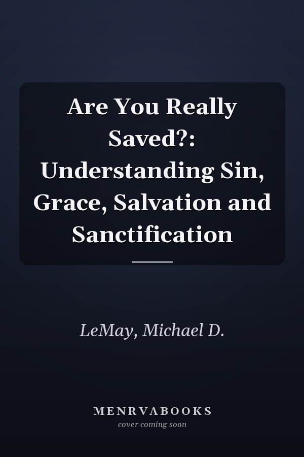 Are You Really Saved?: Understanding Sin, Grace, Salvation and Sanctification