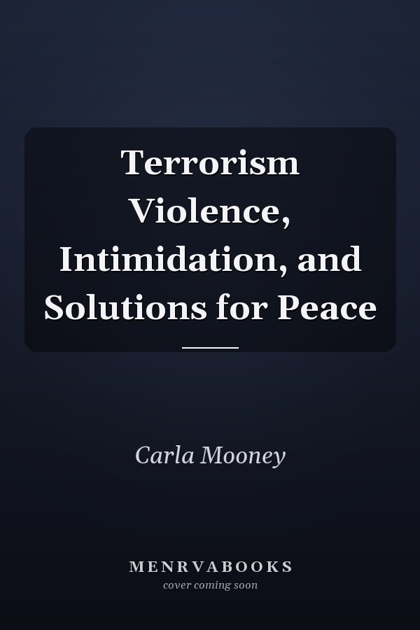 Terrorism Violence, Intimidation, and Solutions for Peace