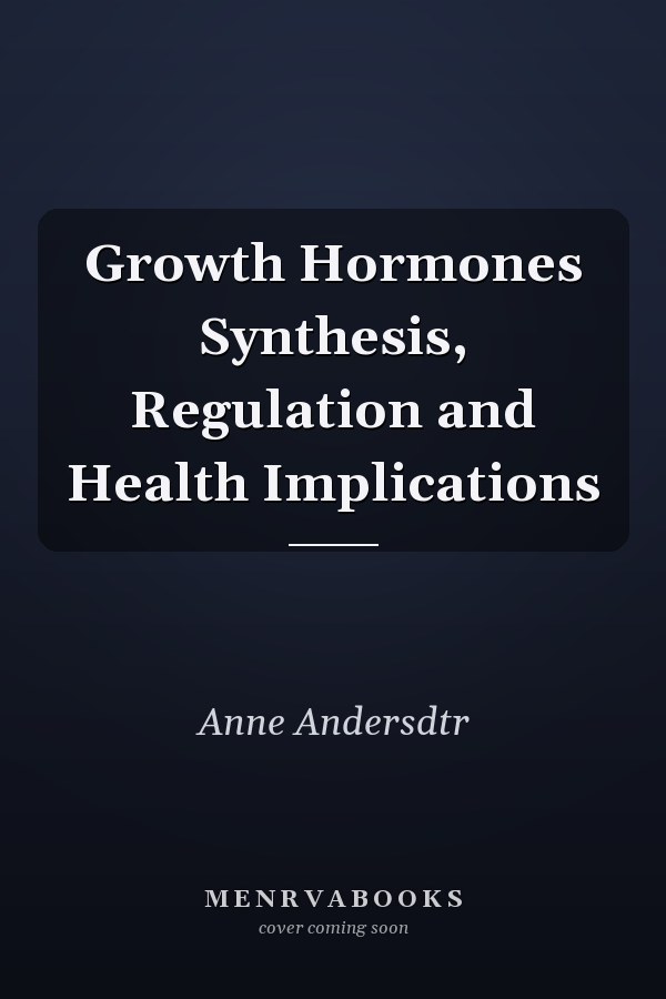 Growth Hormones Synthesis, Regulation and Health Implications