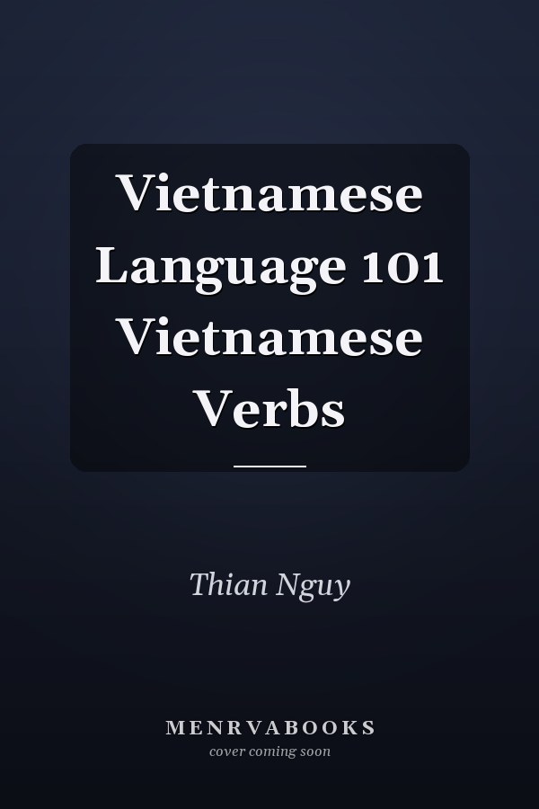 Vietnamese Language 101 Vietnamese Verbs