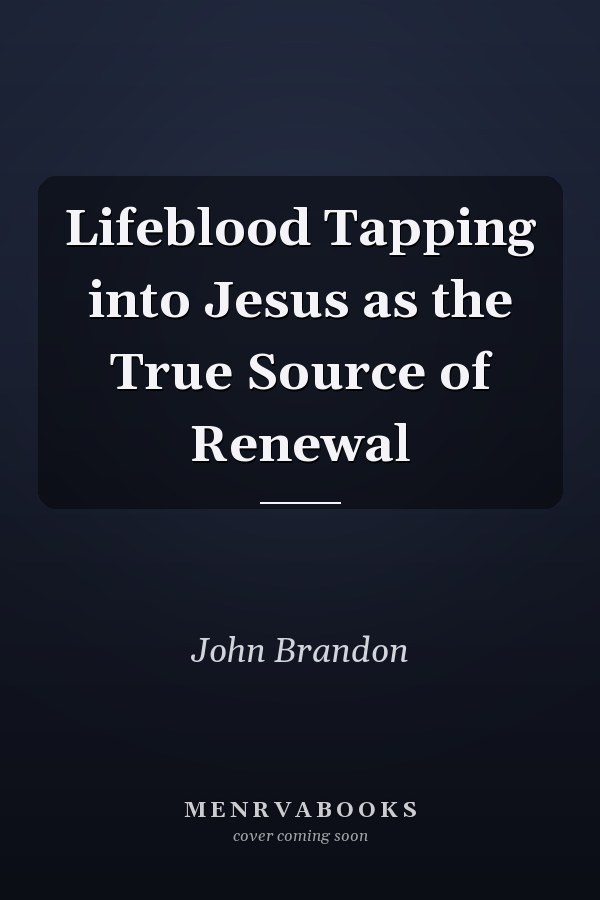 Lifeblood Tapping into Jesus as the True Source of Renewal