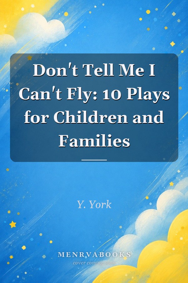 Don't Tell Me I Can't Fly 10 Plays for Children and Families