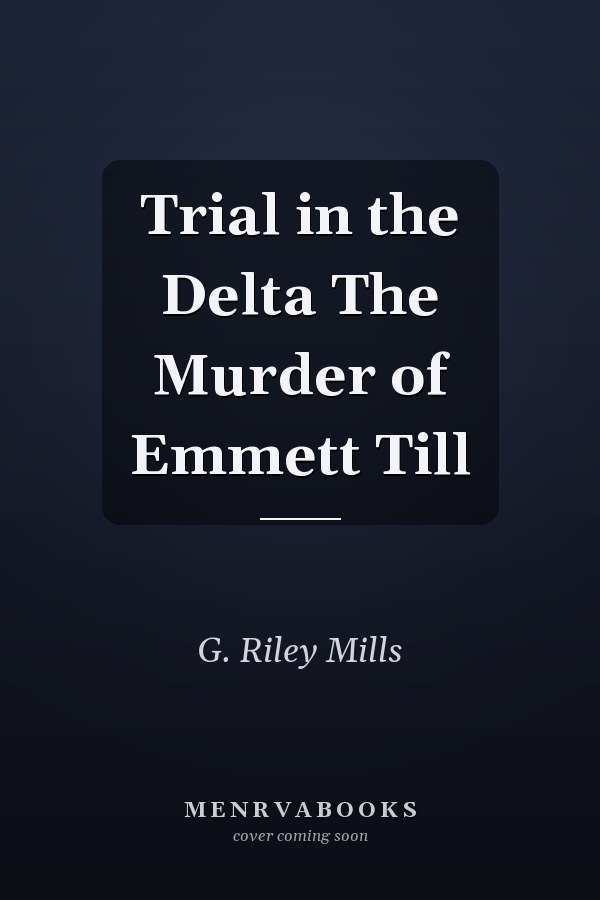 Trial in the Delta The Murder of Emmett Till