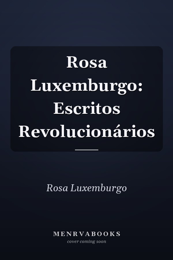 Rosa Luxemburgo: Escritos Revolucionários