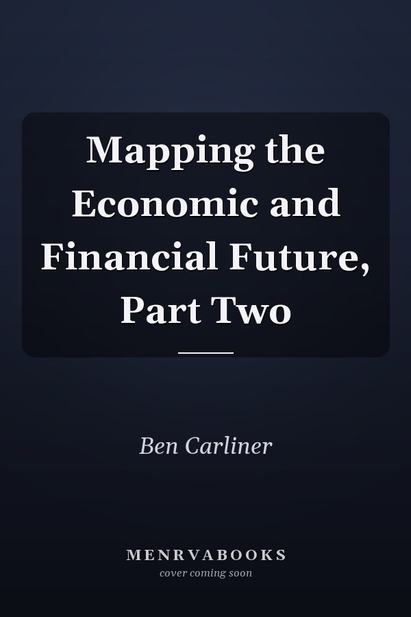 Mapping the Economic and Financial Future, Part Two