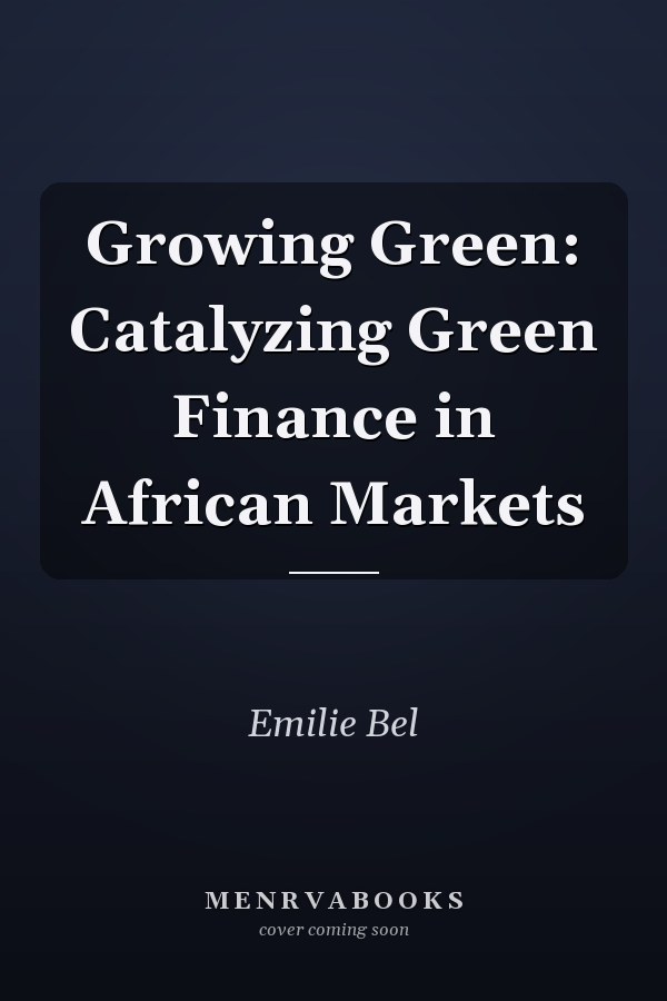 Growing Green: Catalyzing Green Finance in African Markets