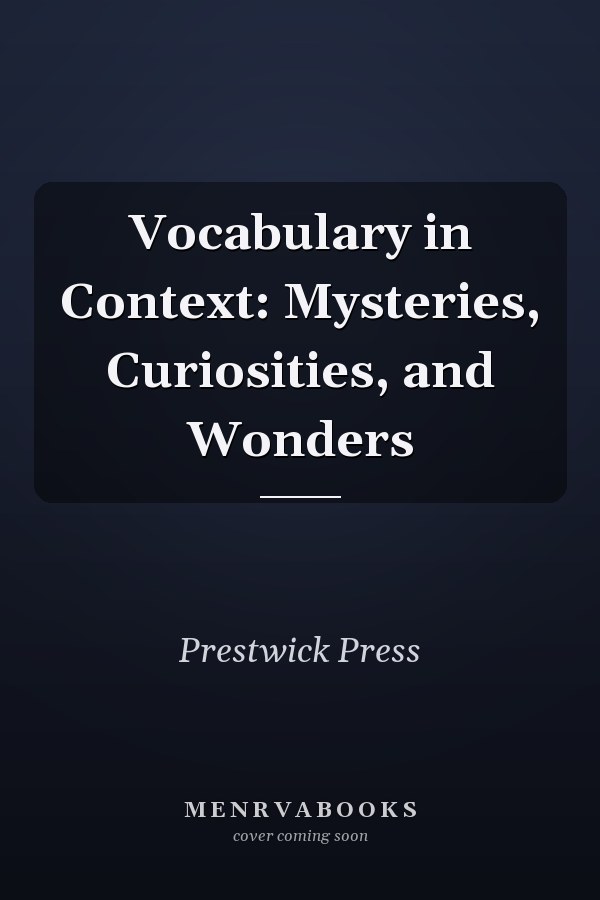 Vocabulary in Context: Mysteries, Curiosities, and Wonders