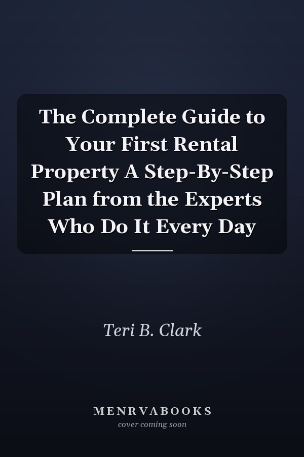 The Complete Guide to Your First Rental Property A Step-By-Step Plan from the Experts Who Do It Every Day