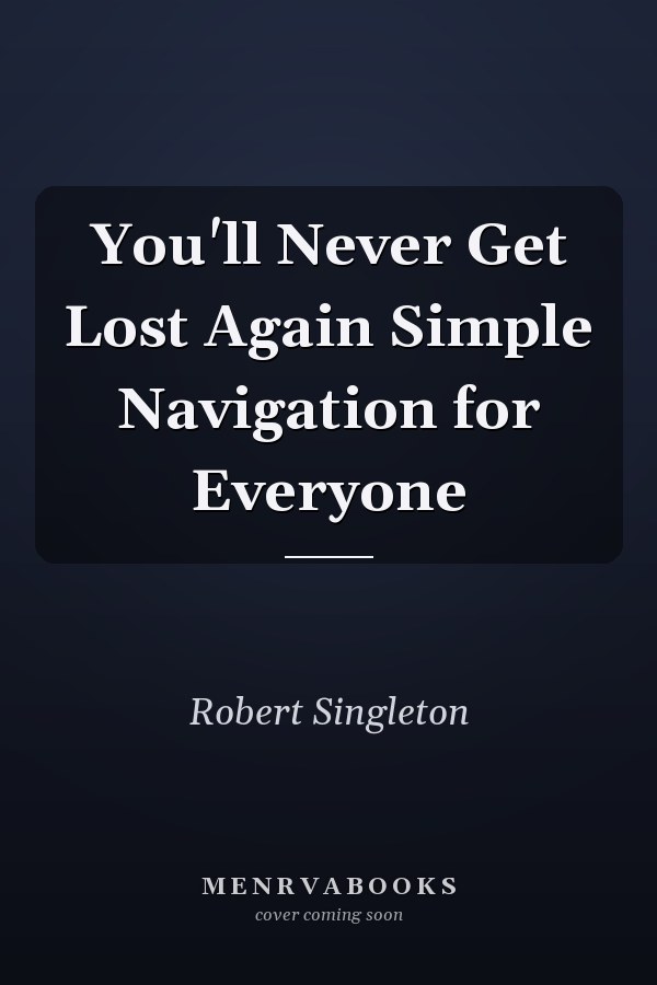 You'll Never Get Lost Again Simple Navigation for Everyone
