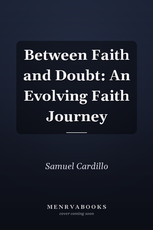 Between Faith and Doubt: An Evolving Faith Journey