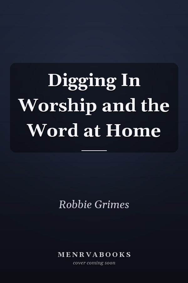 Digging In Worship and the Word at Home