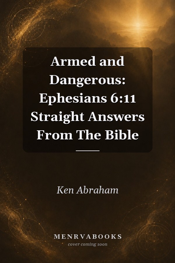 Armed and Dangerous: Ephesians 6:11 Straight Answers From The Bible