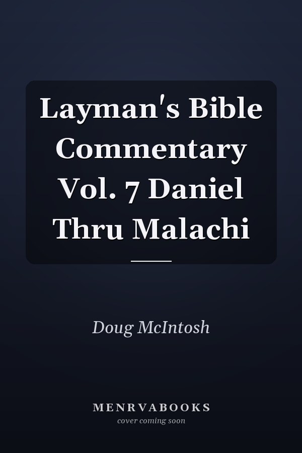 Layman's Bible Commentary Vol. 7 Daniel Thru Malachi