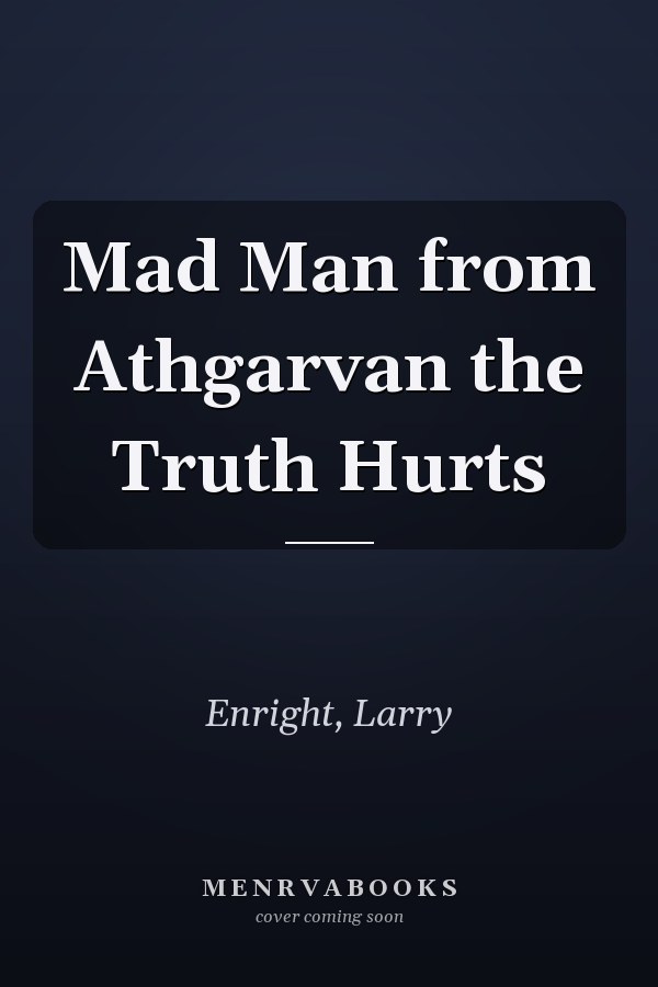 Mad Man from Athgarvan the Truth Hurts
