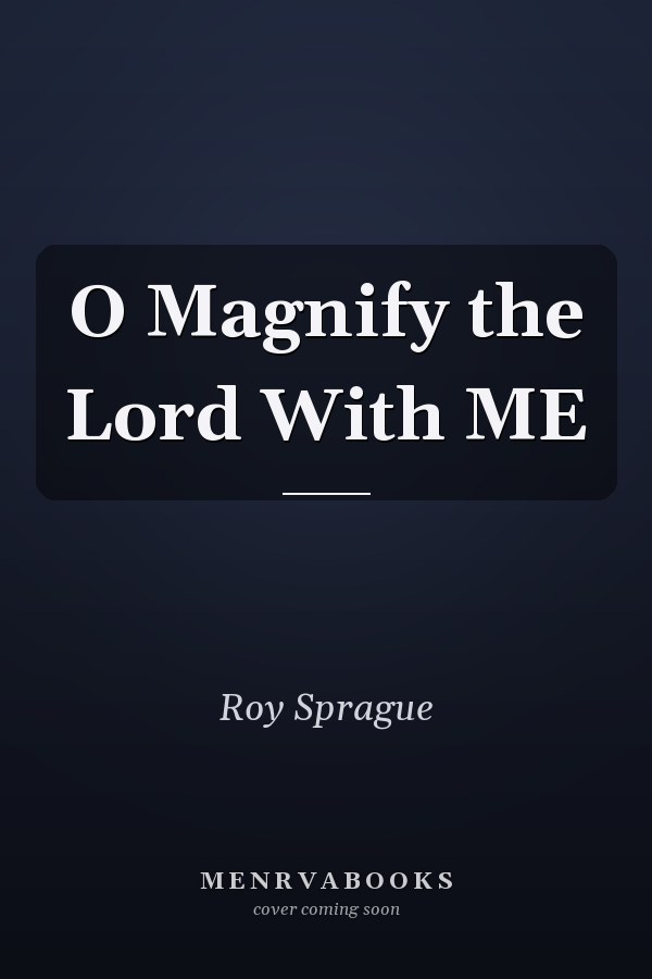 O Magnify the Lord With ME