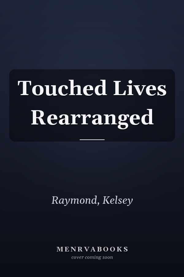 Touched Lives Rearranged