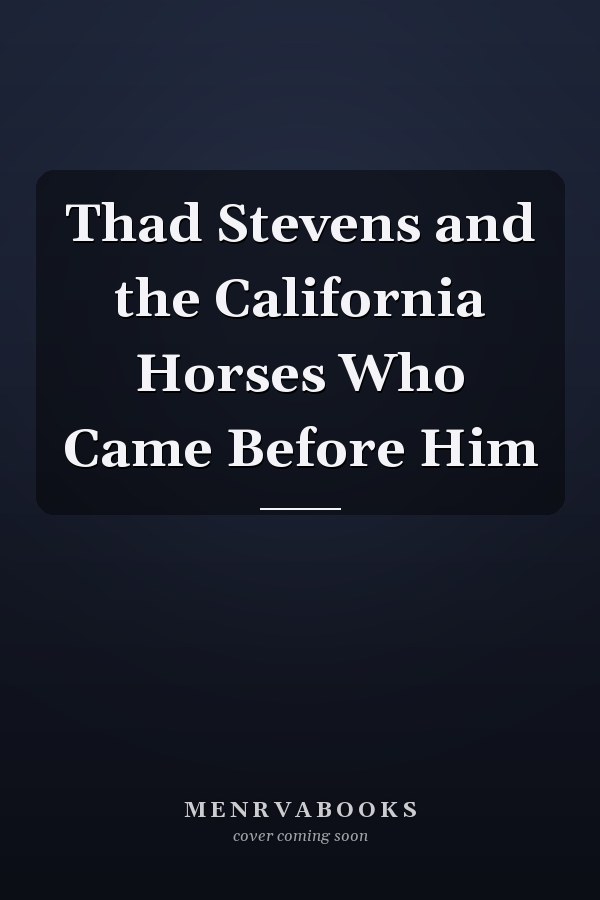 Thad Stevens and the California Horses Who Came Before Him