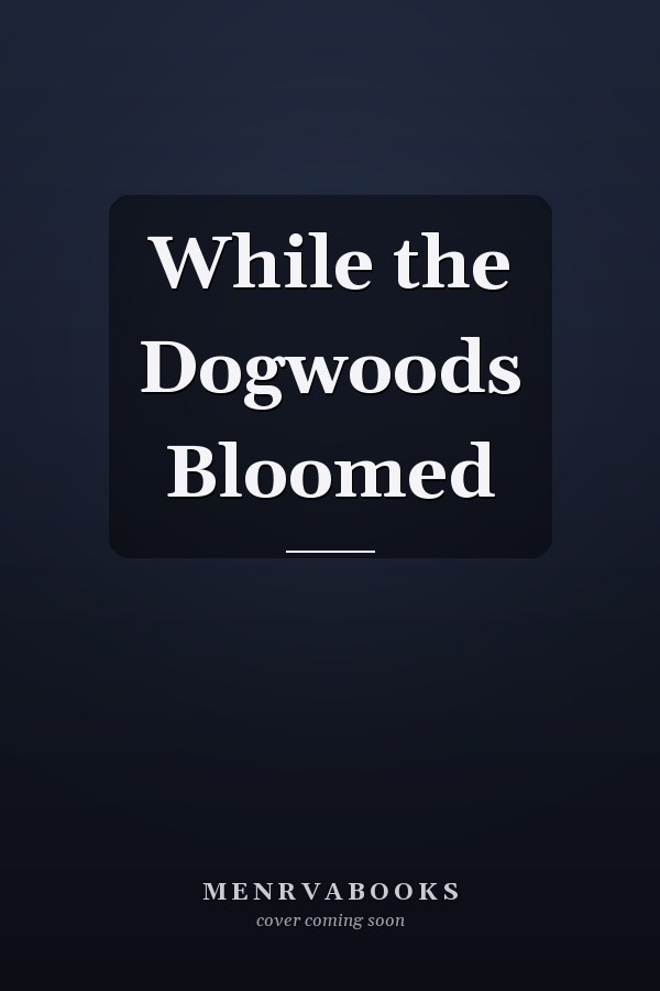 While the Dogwoods Bloomed