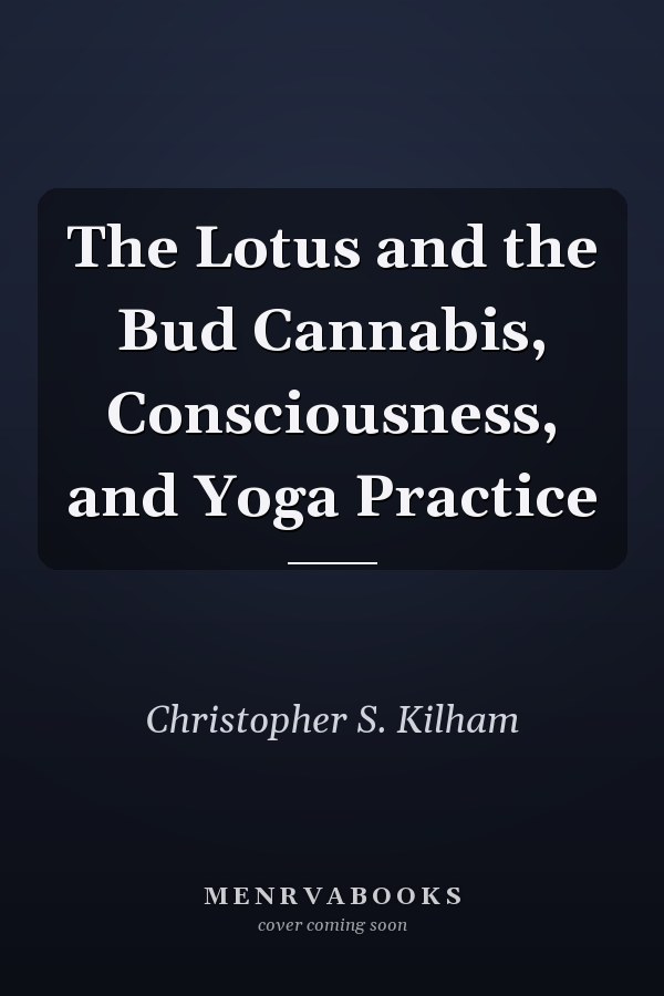The Lotus and the Bud Cannabis, Consciousness, and Yoga Practice