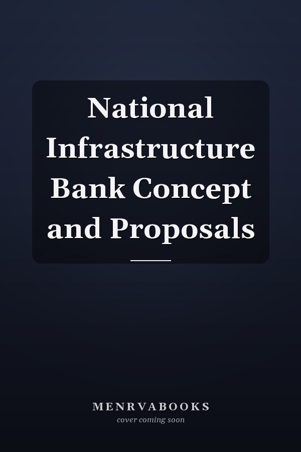 National Infrastructure Bank Concept and Proposals