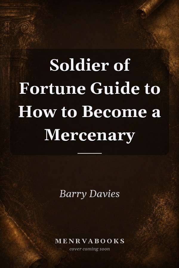 Soldier of Fortune Guide to How to Become a Mercenary