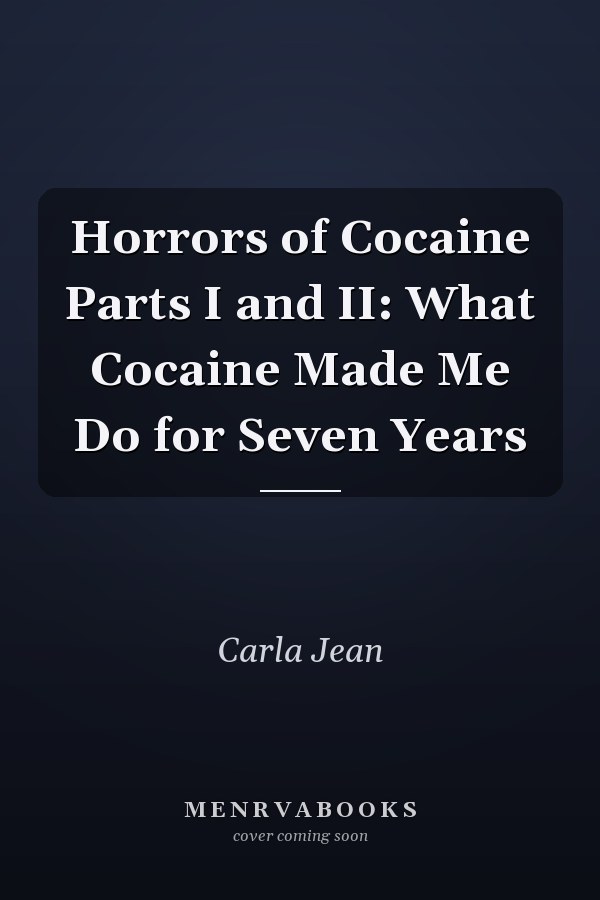 Horrors of Cocaine Parts I and II: What Cocaine Made Me Do for Seven Years