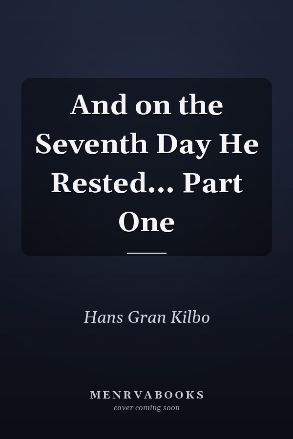And on the Seventh Day He Rested... Part One