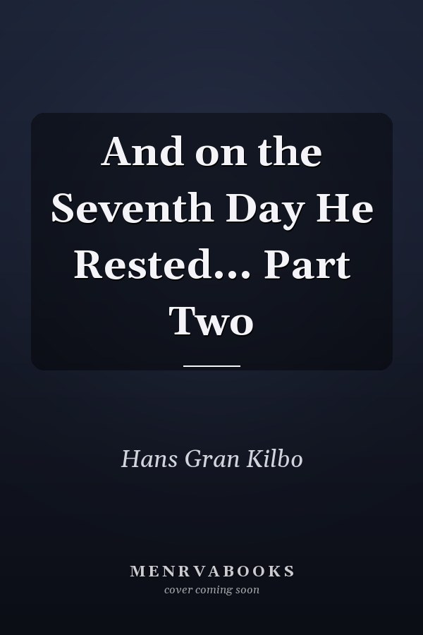 And on the Seventh Day He Rested... Part Two