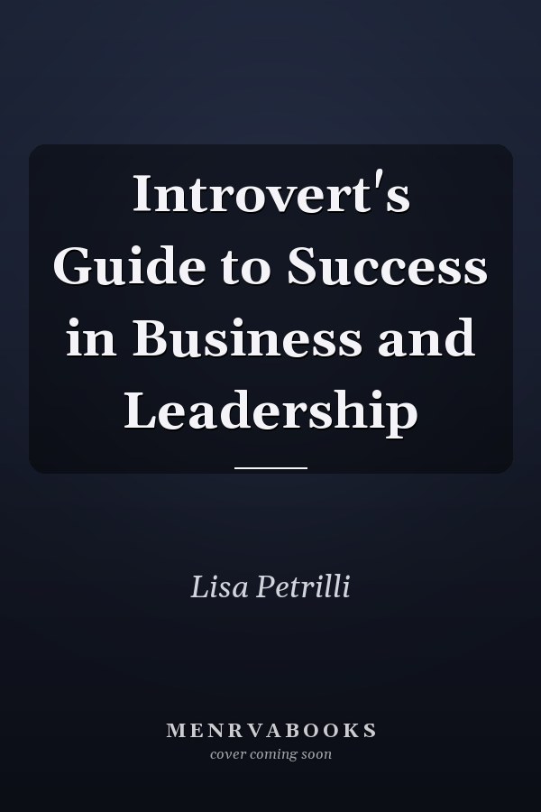 Introvert's Guide to Success in Business and Leadership