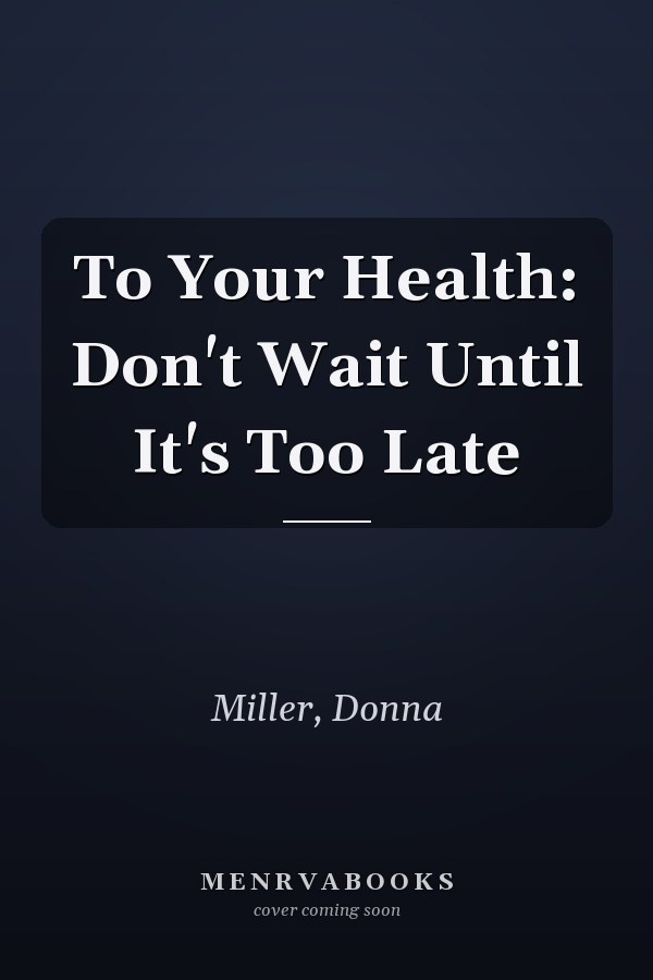 To Your Health: Don't Wait Until It's Too Late