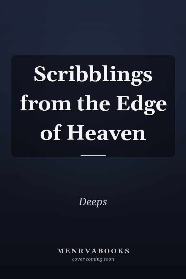Scribblings from the Edge of Heaven