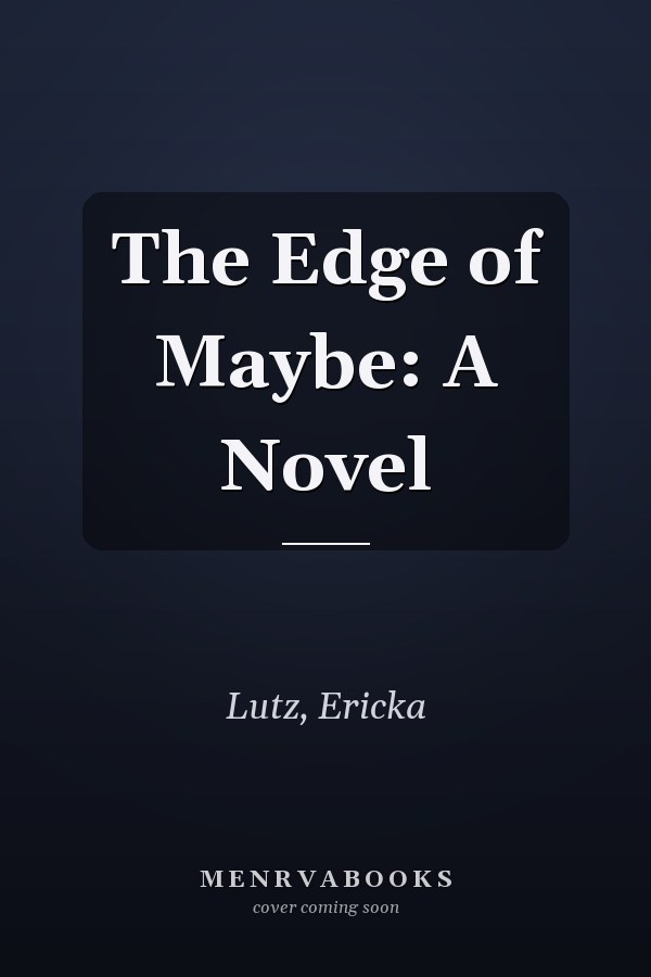 The Edge of Maybe: A Novel