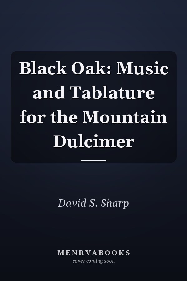 Black Oak: Music and Tablature for the Mountain Dulcimer