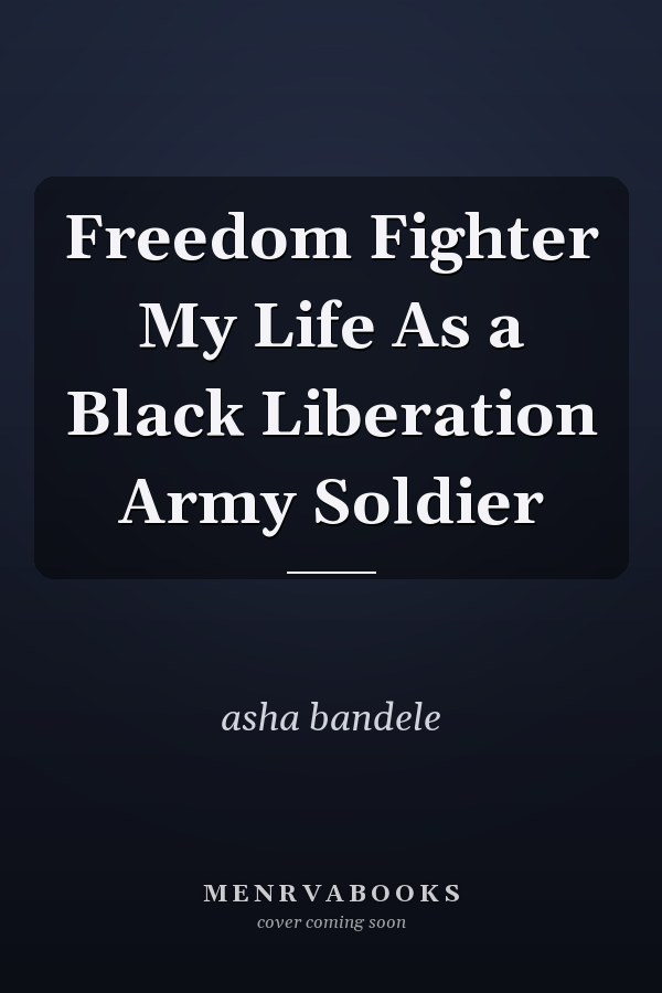 Freedom Fighter My Life As a Black Liberation Army Soldier