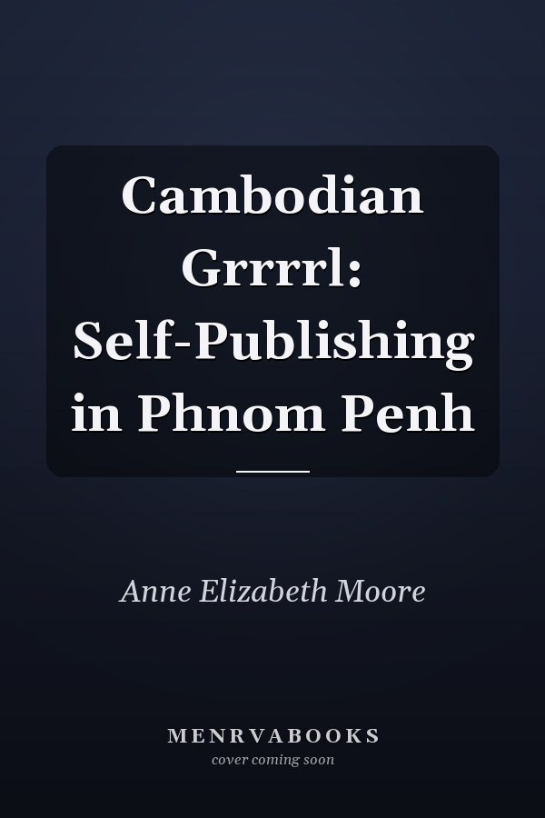 Cambodian Grrrrl: Self-Publishing in Phnom Penh