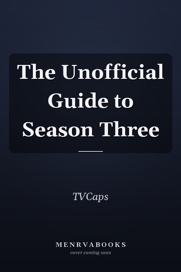 The Unofficial Guide to Season Three